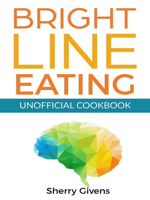 Title details for Bright Line Eating Unofficial Cookbook by Sherry Givens - Available